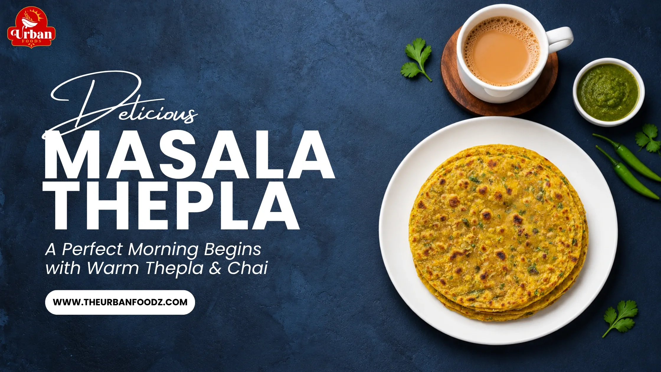 Delicious Masala Thepla: A Perfect Morning Begins with Warm Thepla & Chai